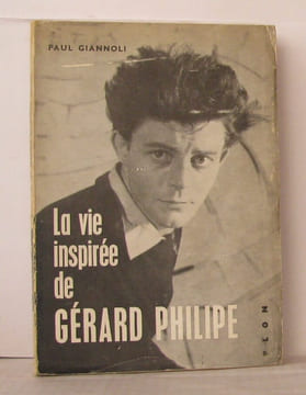 La vie inspirée de Gérard Philippe. Giannoli Paul
