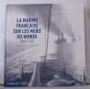 La marine française sur les mers du monde: (1860-1939). De Préneuf   Jean Et Vial Philippe