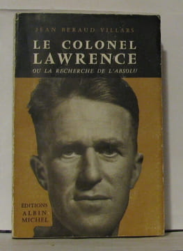 Le colonel Lawrence ou la recherche de l'absolu. Beraud Villard Jean
