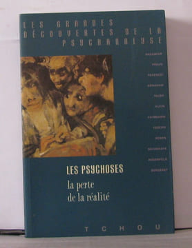 Les psychoses la perte de la réalité. Collectif