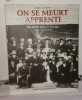 On se meurt apprenti : Un siècle dans le bocage roman et photographies. Guicheney Pierre