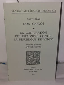 Don Carlos de Saint-Réal: La conjuration des espagnols contre la république de venise. Introduction et notes par Andrée Mansau. Textes littéraires français
