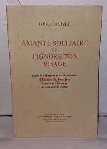 Amante solitaire ou j'ignore ton visage. Etude de l'oeuvre et de la personnalité d'Estelle De Porter Chantre de l'Amour et du Tourment de l'Infini