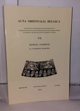 Acta Orientalia Belgica. VI Humana Condicio/La Condition Humaine. Collectif