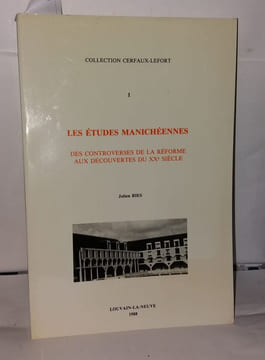 Les études manichéennes. Des controverses de la réforme aux découvertes du XXe siècle. Ries Julien