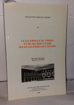 Les sacerdoce du Christ et de ses serviteurs selon les pères de l'église. Houssiau Albert Mondet Jean-Pierre