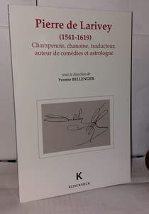 Pierre de Larivey Champenois: Chanoine traducteur auteur de comédies et astrologue (1541-1619) : actes des sixièmes Journées rémoises et troyenne 25-27 janvier 1991