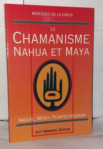 Le Chamanisme nahua et maya : Nagual rêves plantes-pouvoir