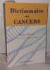 Dictionnaire des cancers : Histoire Science Médecine Société. Hoerni Bernard  Collectif  Tubiana Maurice