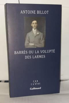 Barrès ou La volupté des larmes. Billot Antoine