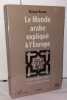 Le monde arabe expliqué à l'Europe: Histoire imaginaire culture politique économie géopolitique. Khader Bichara