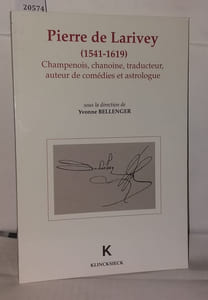 Pierre de Larivey Champenois: Chanoine traducteur auteur de comédies et astrologue (1541-1619) : actes des sixièmes Journées rémoises et troyenne 25-27 janvier 1991