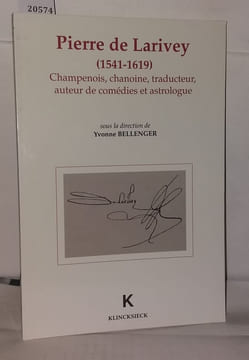 Pierre de Larivey Champenois: Chanoine traducteur auteur de comédies et astrologue (1541-1619) : actes des sixièmes Journées rémoises et troyenne ...