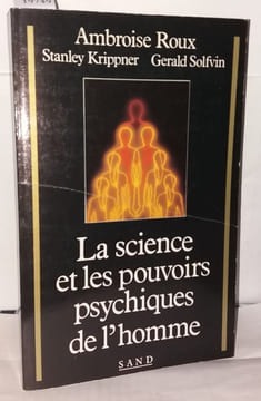 La science et les pouvoirs psychiques de l'homme. Ambroise Roux Stanley Krippner Gerald Solfvin