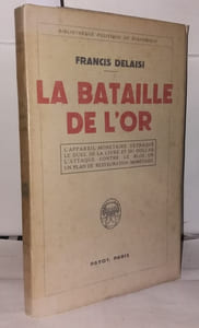 La Bataille de l'Or: L'appareil monétaire détraqué - Le duel de la livre et du dollar - L'attaque contre le bloc-or - Un plan de restauration monétaire
