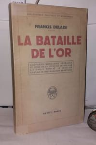La bataille de l'or: L'appareil monétaire détraqué - Le duel de la livre et du dollar - L'attaque contre le bloc-or - Un plan de restauration monétaire