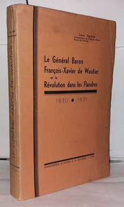 Le Général Baron François-Xavier de Wautier et la révolution dans les Flandres 1830-1831