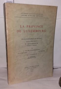 La province de Luxembourg - étude économique et sociale sous la direction de P. Rousseaux - centre d'études sociales. P. Rousseaux Van Den ...