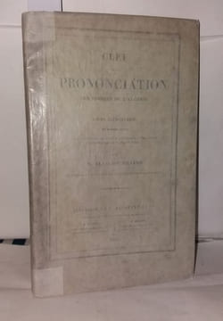 Clef de la prononciation des idiomes de l'Algérie ou cours élèmentaire de lecture arabe à l'usage des Collèges des Écoles du gouvernement et des ...