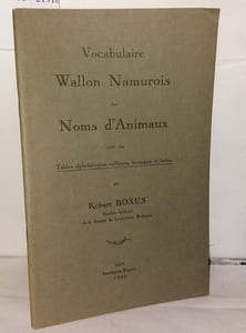 Vocabulaire Wallon Namurois des noms d'Animaux suivi des Tables alphabétiques wallonne française et latine