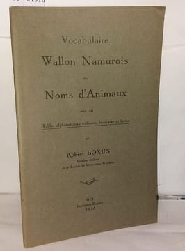 Vocabulaire Wallon Namurois des noms d'Animaux suivi des Tables alphabétiques wallonne française et latine. Boxus Robert