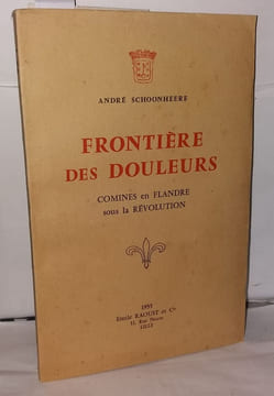 Frontière des douleurs Comines en Flandre sous la révolution. Schoonheere André