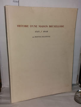 Histoire d'une maison Bruxelloise 1315-1949. Berthe Delepinne