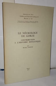 Le nécrologe de Gorze contribution a l'histoire monastique . Annales de l'Est mémoire N°40
