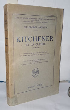 Kitchener et la guerre ( 1914-1916 ) Préfaces de Raymond Poincaré du Maréchal Joffre et du Maréchal Haig. Sir George Arthur