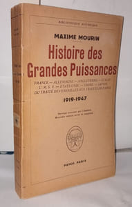 Histoire des grandes puissances depuis la guerre. France - Allemagne - Angleterre - Italie - URSS - Etats-Unis - Chine - Japon du traité de versailles aux traités de Paris 1919-1947