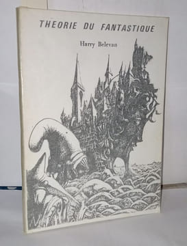 Théorie du fantastique Notes pour une dynamique de la littérature d'expression fantastique. Belevan Harry