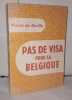Pas de visa pour la Belgique. De Gaulle Pierre