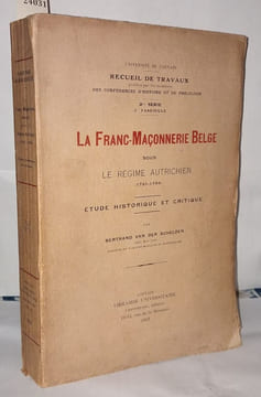 La franc-maçonnerie belge sous le régime autrichien ( 1721-1794 ) étude historique et critique. Van Der Schelden Bertrand