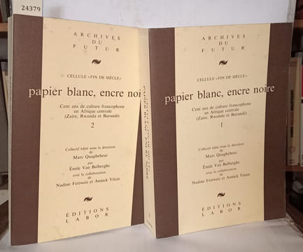 Papier blanc encre noire; cent ans de culture francophone en Afrique centrale : Zaïre Rwanda et Burundi (2 volumes). Collection : Cellule "Fin de ...