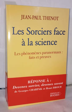Les Sorciers Face A La Science- Les Phenomenes Paranormaux : Faits Et Preuves. Thenot Jean-Paul