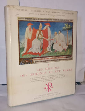 Les missions des origines au XVIe siècle histoire universelle des missions catholiques. Collectif par M. Daniel-Rops les RR. PP. H. Bernard-Maitre A. ...