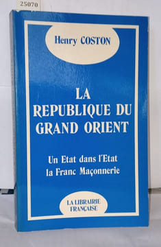 La republique du grand orient/ un etat dans l'etat : la franc-maçonnerie. Henry Coston