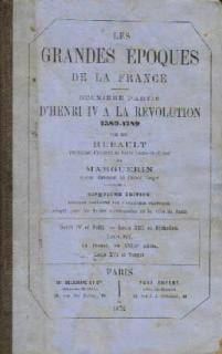 Les grandes époques de la France (deuxième partie) d'Henri IV à la révolution 1589-1789. Hubault Marguerin