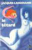 Le tetard : roman. Lanzmann Jacques