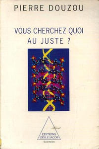 Vous cherchez quoi au juste