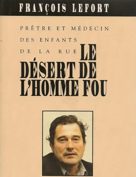 Prêtre et médecin des enfants de la rue le désert de l'homme fou. François Lefort Barbara Diane (préface)