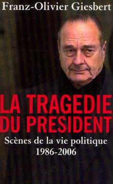 La tragédie du président. scènes de la vie politique 1986-2006. Giesbert Franz Olivier