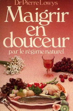 Maigrir en douceur par le régime naturel. Lowys Pierre