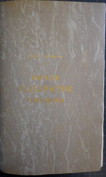 Aspasie. Cléopâtre. Théodora.. [GIRALDON (Adolphe)] - HOUSSAYE (Henry). 