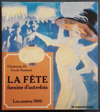 La Fête Foraine d'autrefois. Les Années 1900.. PY (Christine) & FERENCZI (Cécile).