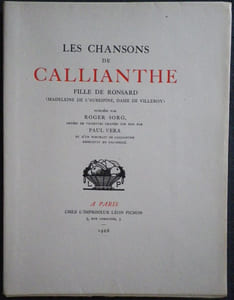 Les Chansons de Callianthe, fille de Ronsard (Madeleine de l'Aubespine, Dame de Villeroy) publiées par Roger Sorg, ornées de vignettes gravées sur bois par Paul Véra et d'un portrait de Callianthe reproduit en fac-similé.