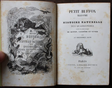 Le Petit Buffon illustré. Histoire naturelle des Quadrupèdes, Oiseaux, Reptiles, Poissons et Insectes extraites des grands ouvrages de Buffon, Lacepède et Cuvier par le Bibliophile Jacob.