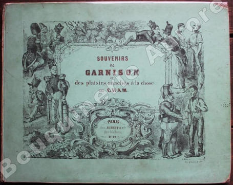 Souvenirs de Garnison et des Plaisirs attachés à la chose.. CHAM (Amédée de Noé, dit).