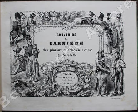 Souvenirs de Garnison et des Plaisirs attachés à la chose.. CHAM (Amédée de Noé, dit).