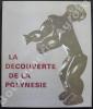 La Découverte de la Polynésie.. [Catalogue d'exposition] - Société des Amis du Musée de l'Homme.
